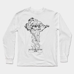 do you feel better now Long Sleeve T-Shirt